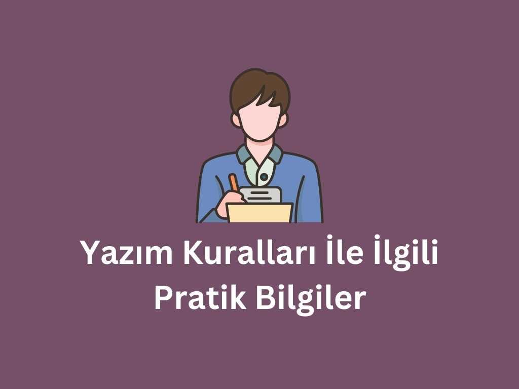 yazım kuralları ile ilgili pratik bilgiler