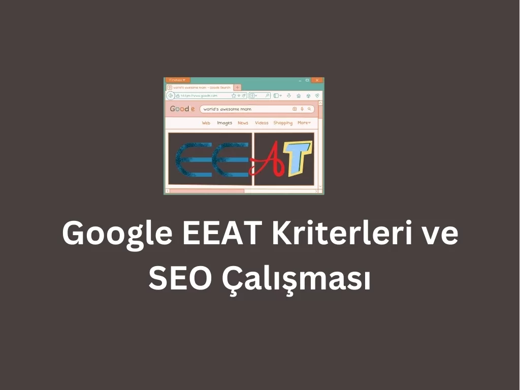 Google EEAT Kriterleri ve SEO Çalışması